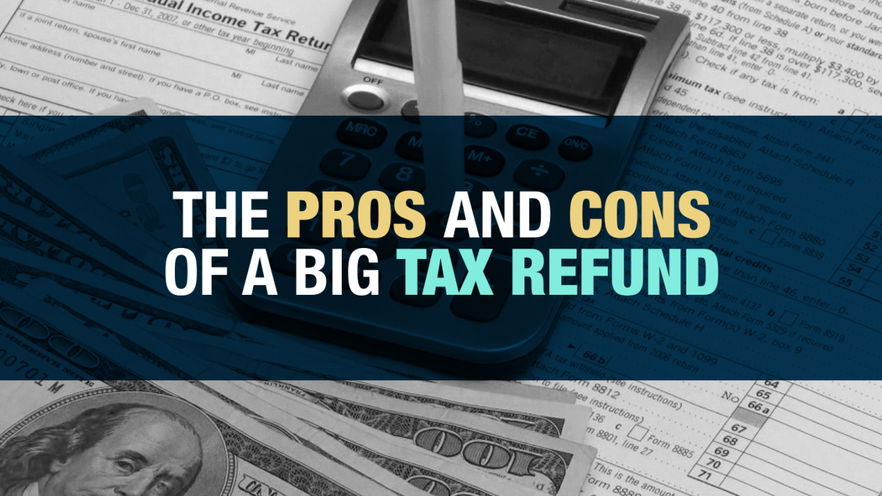 The Pros and Cons of a Big Tax Refund